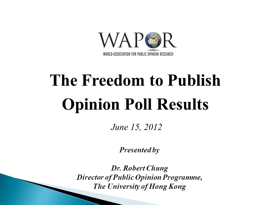 The Freedom to Publish Opinion Poll Results June 15, 2012 Presented by Dr.
