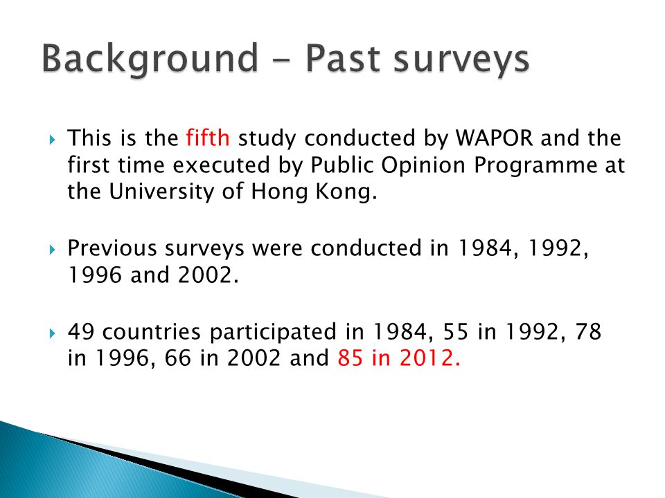  This is the fifth study conducted by WAPOR and the first time executed by Public Opinion Programme at the University of Hong Kong.