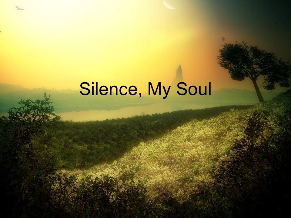 Silence, My Soul