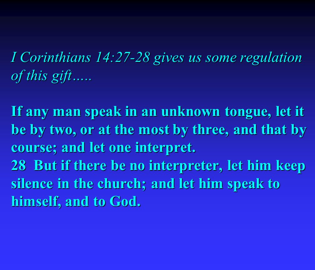 I Corinthians 14:27-28 gives us some regulation of this gift…..
