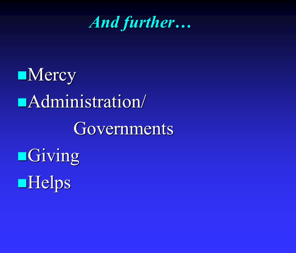 And further… Mercy Mercy Administration/ Administration/ Governments Governments Giving Giving Helps Helps