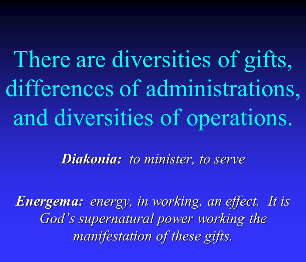 There are diversities of gifts, differences of administrations, and diversities of operations.