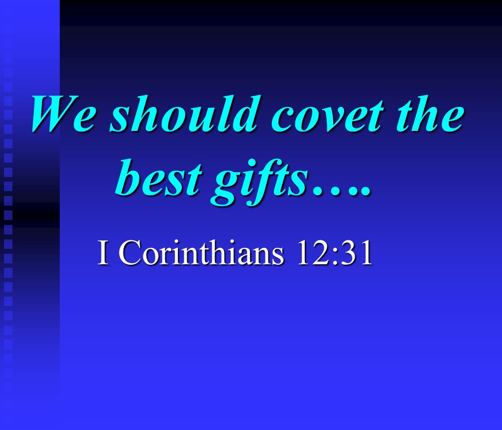 We should covet the best gifts…. I Corinthians 12:31