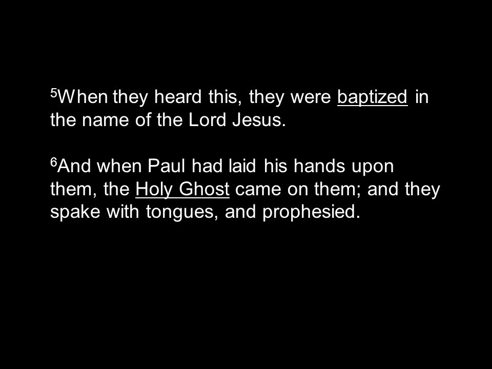 5 When they heard this, they were baptized in the name of the Lord Jesus.