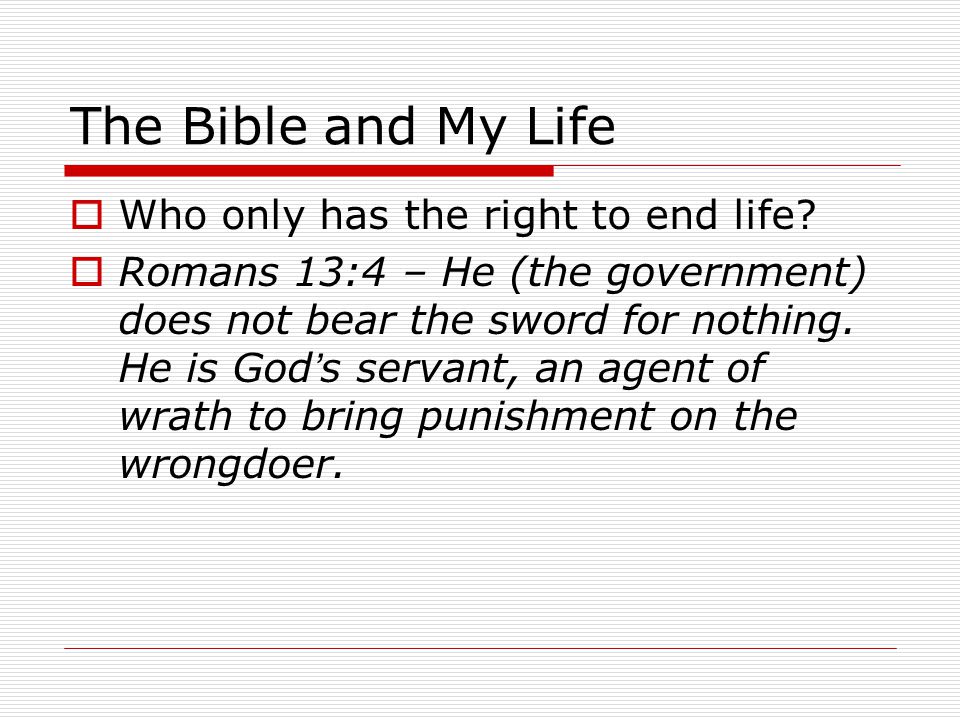 The Bible and My Life  Who only has the right to end life.