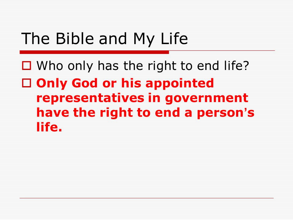 The Bible and My Life  Who only has the right to end life.