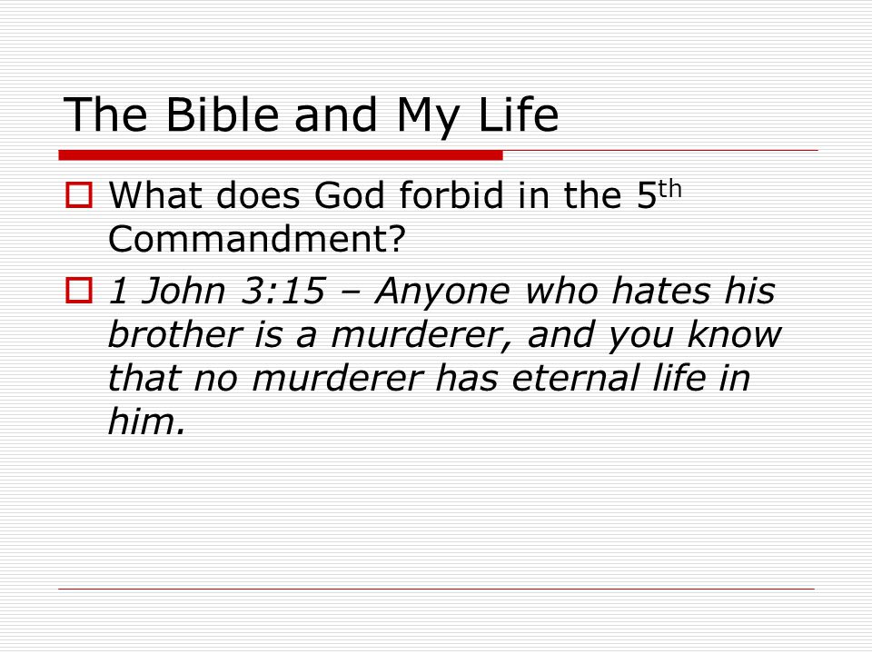 The Bible and My Life  What does God forbid in the 5 th Commandment.