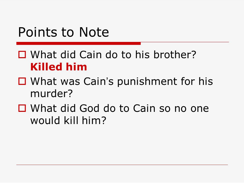 Points to Note  What did Cain do to his brother.