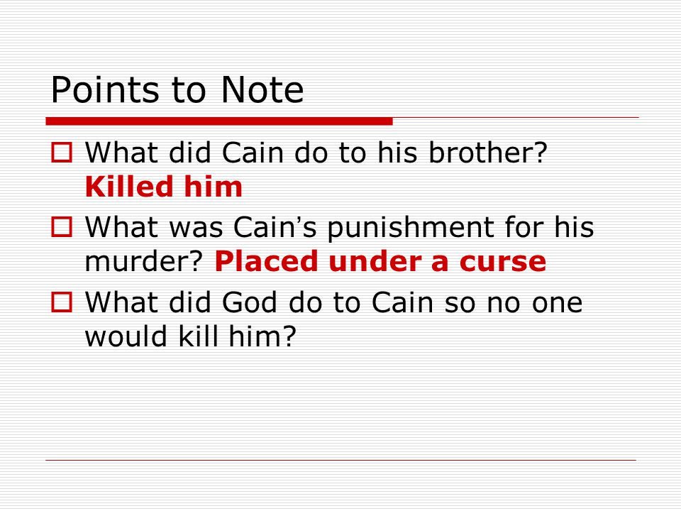 Points to Note  What did Cain do to his brother.
