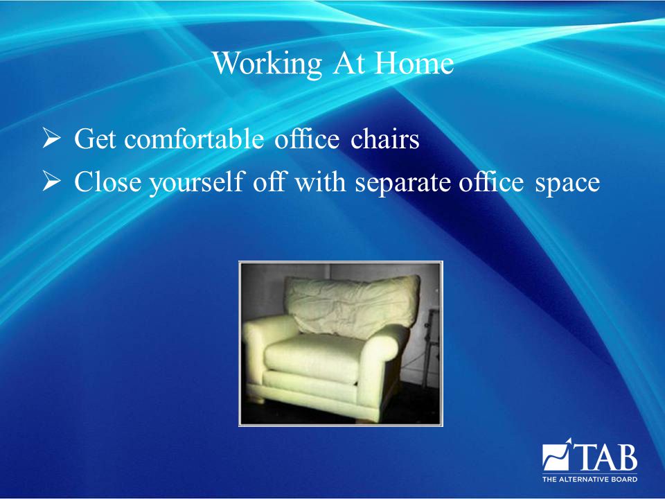 Working At Home  Get comfortable office chairs  Close yourself off with separate office space
