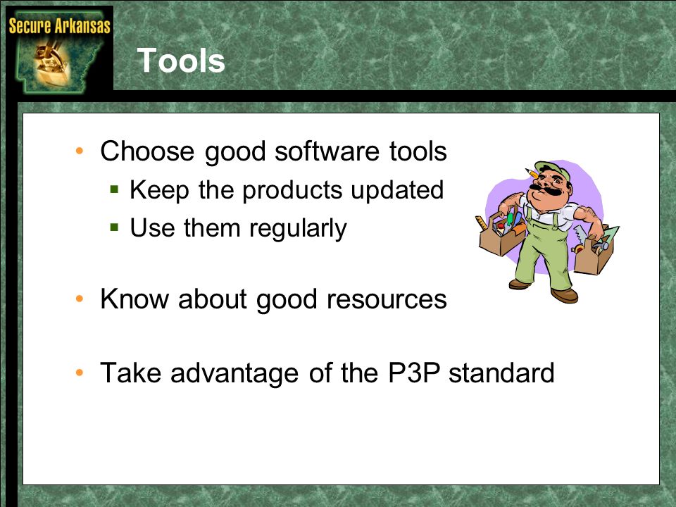 Tools Choose good software tools  Keep the products updated  Use them regularly Know about good resources Take advantage of the P3P standard