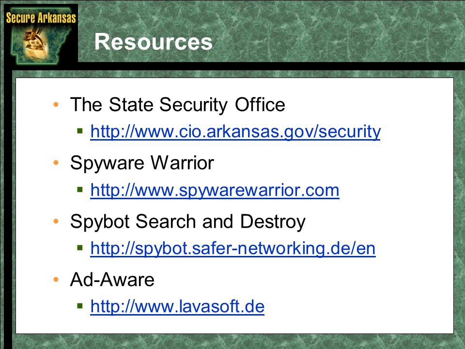 Resources The State Security Office      Spyware Warrior      Spybot Search and Destroy      Ad-Aware 