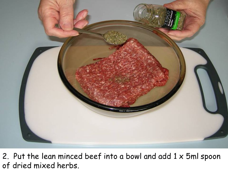2. Put the lean minced beef into a bowl and add 1 x 5ml spoon of dried mixed herbs.