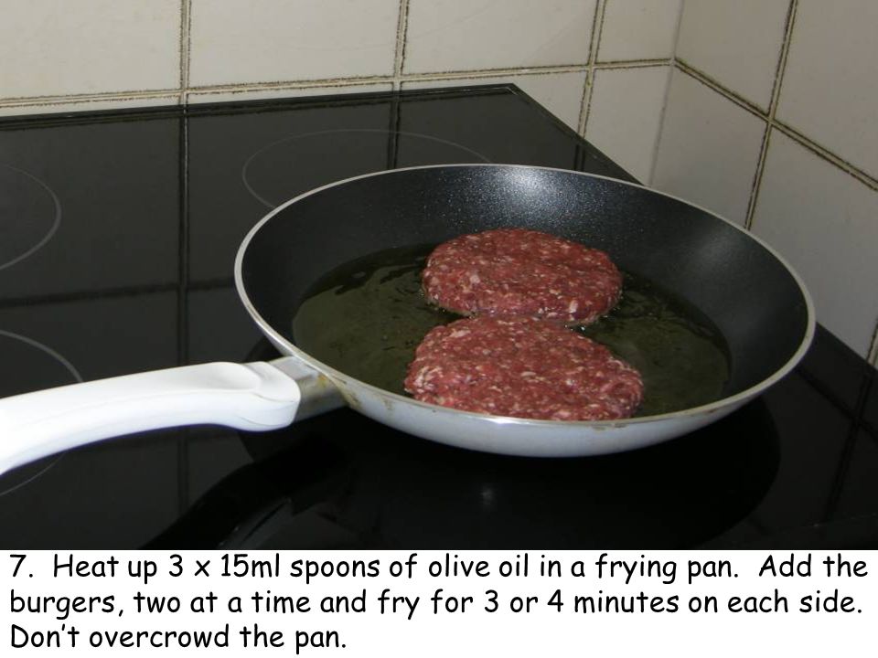 7. Heat up 3 x 15ml spoons of olive oil in a frying pan.