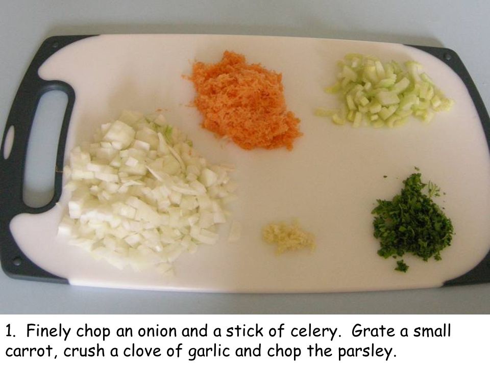 1. Finely chop an onion and a stick of celery.