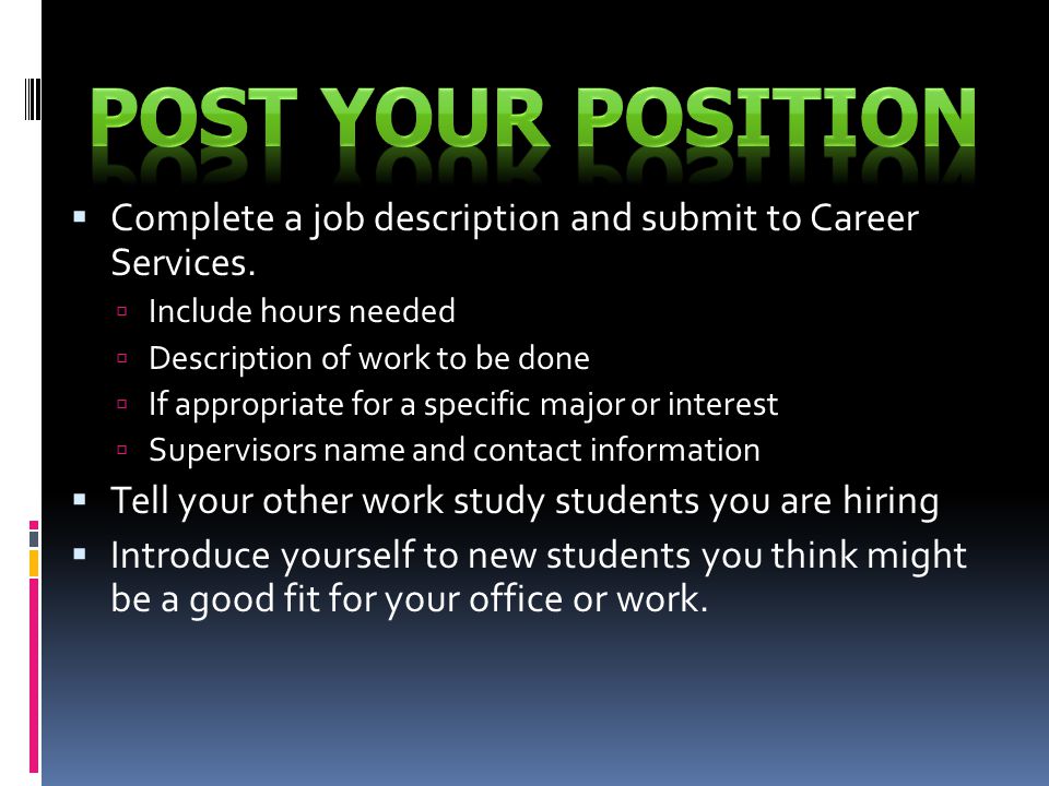  Complete a job description and submit to Career Services.