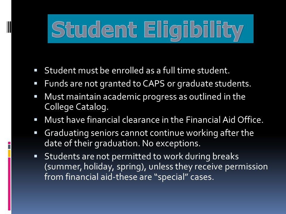 Student must be enrolled as a full time student.