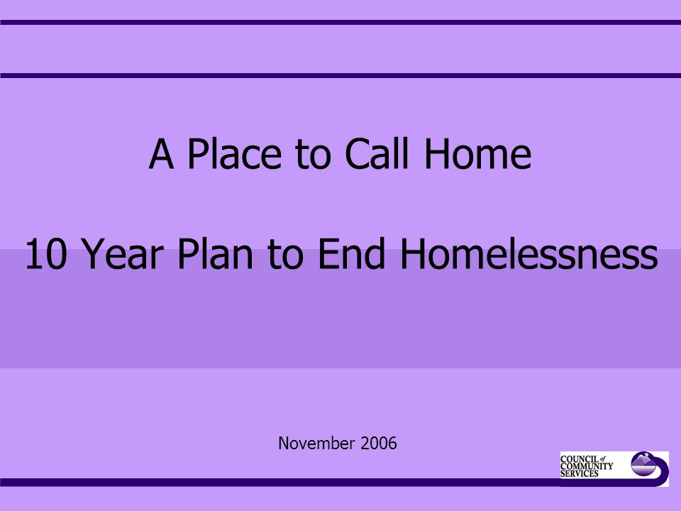 A Place to Call Home 10 Year Plan to End Homelessness November 2006