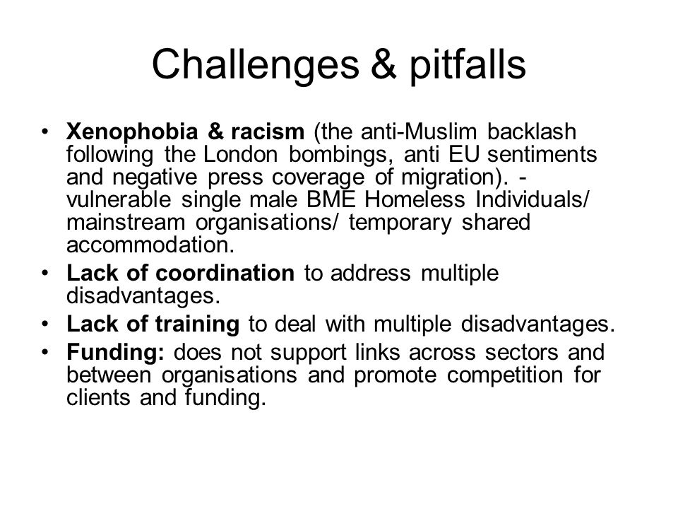 Challenges & pitfalls Xenophobia & racism (the anti-Muslim backlash following the London bombings, anti EU sentiments and negative press coverage of migration).