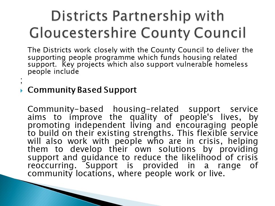 The Districts work closely with the County Council to deliver the supporting people programme which funds housing related support.