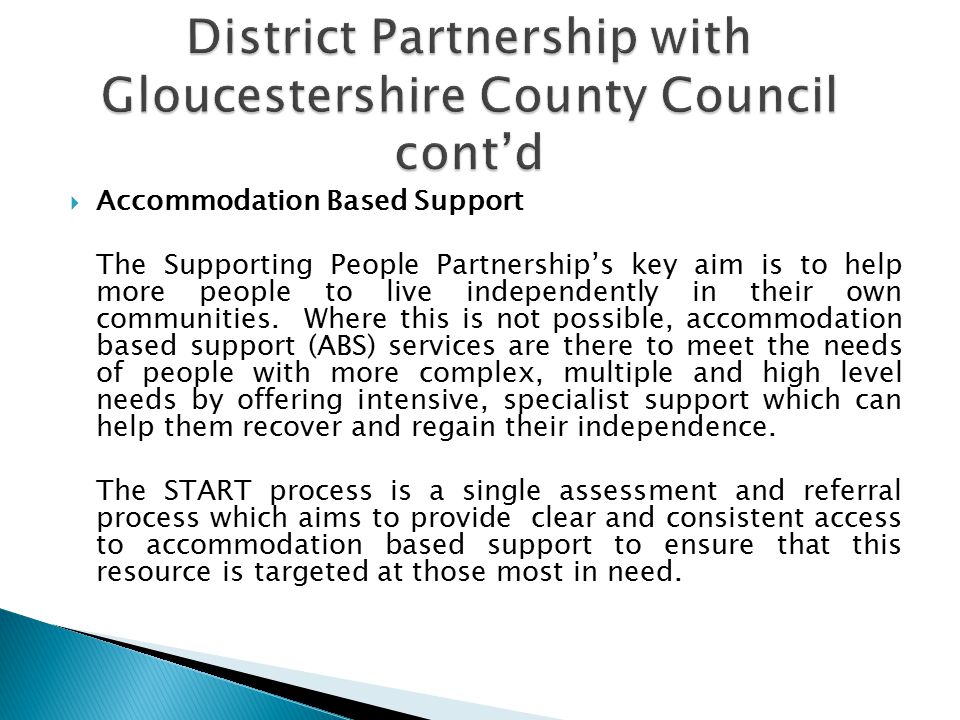  Accommodation Based Support The Supporting People Partnership’s key aim is to help more people to live independently in their own communities.
