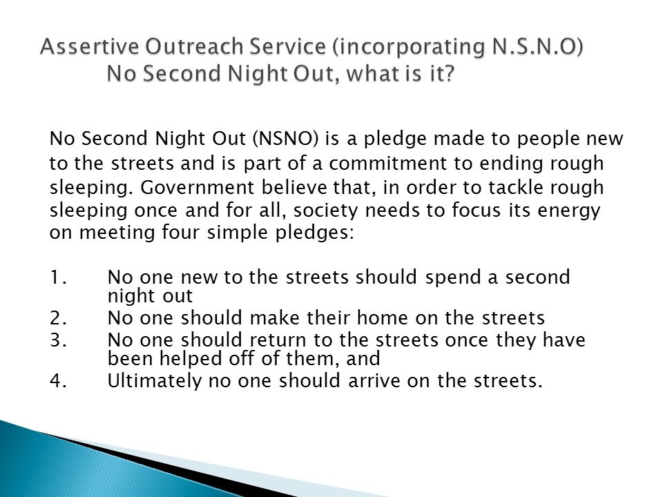 No Second Night Out (NSNO) is a pledge made to people new to the streets and is part of a commitment to ending rough sleeping.