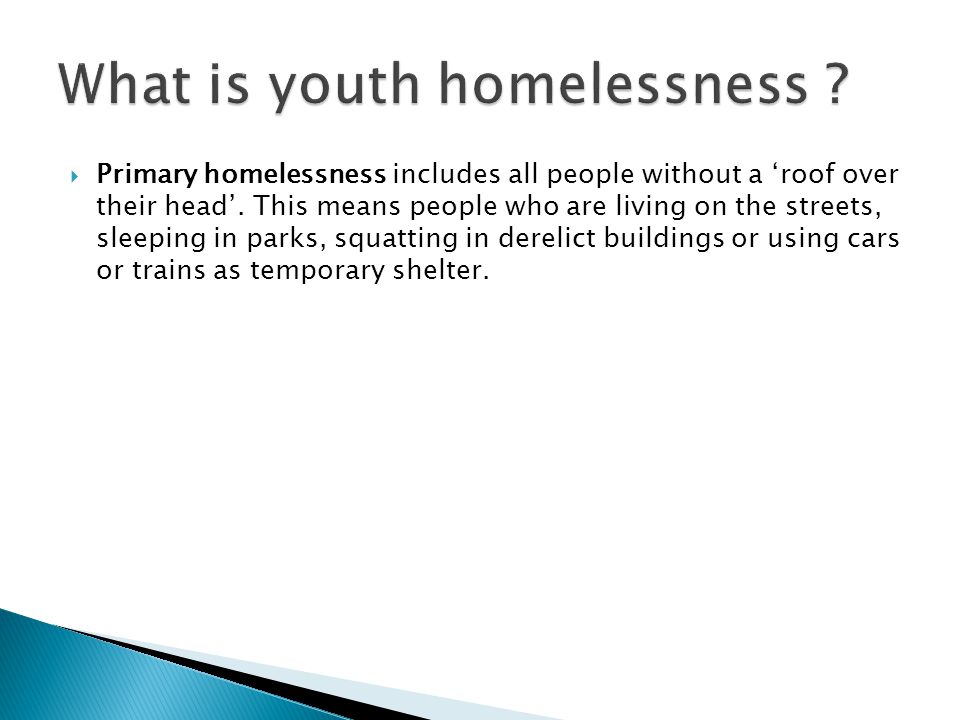  Primary homelessness includes all people without a ‘roof over their head’.