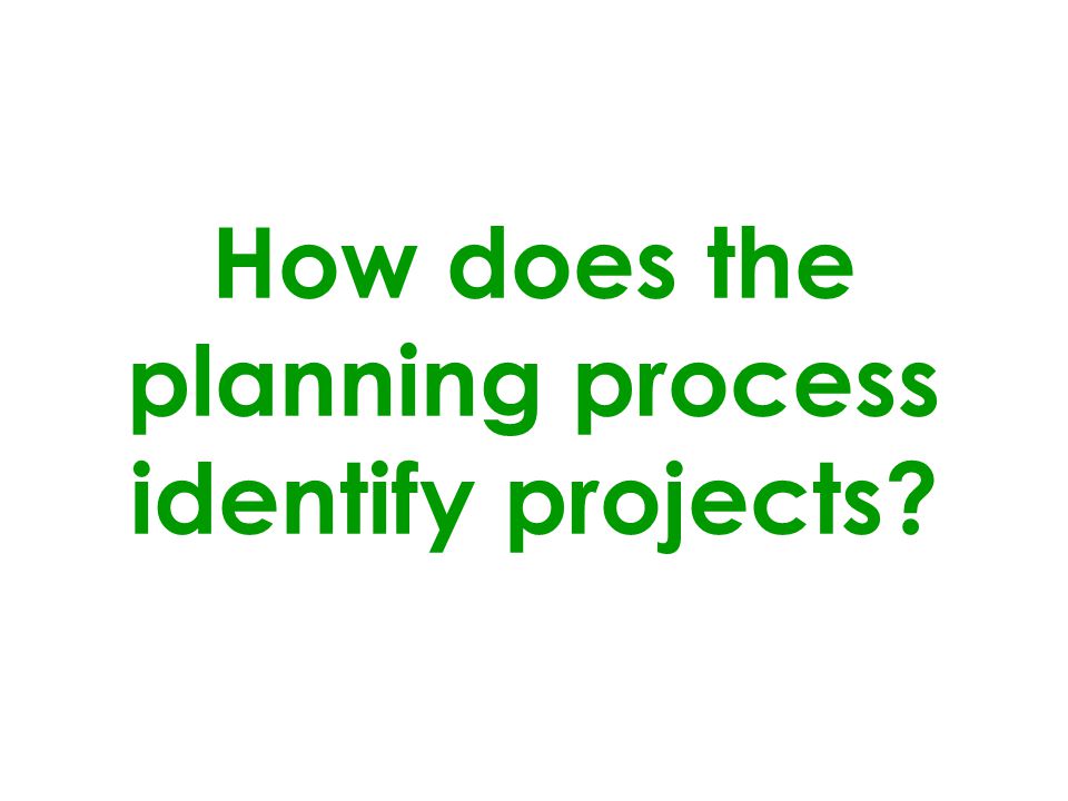 How does the planning process identify projects