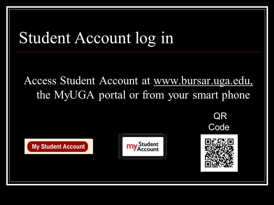 Student Account log in Access Student Account at   the MyUGA portal or from your smart phone QR Code