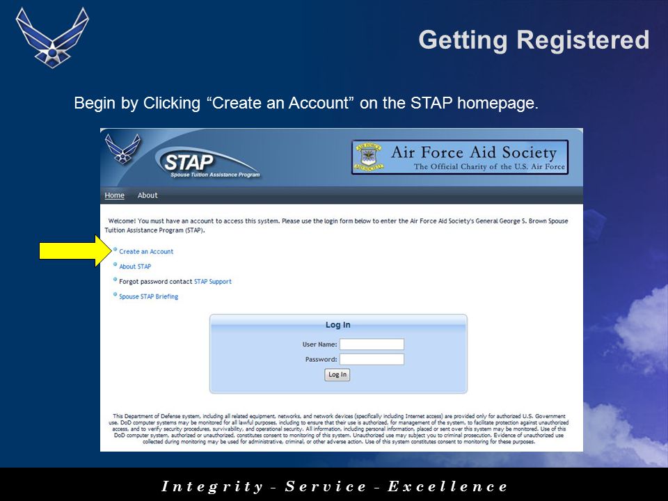 I n t e g r i t y - S e r v i c e - E x c e l l e n c e Getting Registered Begin by Clicking Create an Account on the STAP homepage.