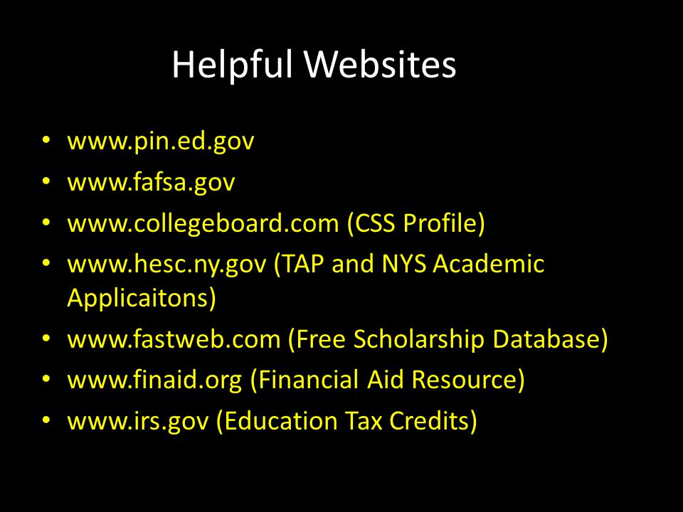 Helpful Websites (CSS Profile)   (TAP and NYS Academic Applicaitons)   (Free Scholarship Database)   (Financial Aid Resource)   (Education Tax Credits)