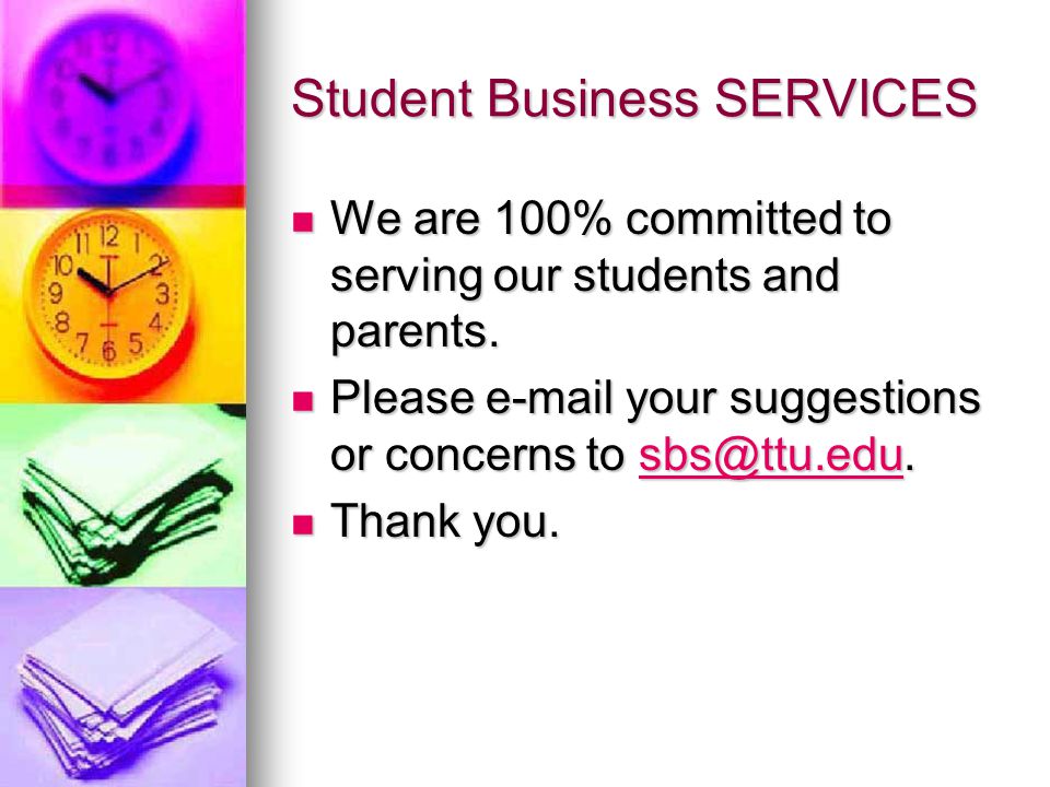Student Business SERVICES We are 100% committed to serving our students and parents.