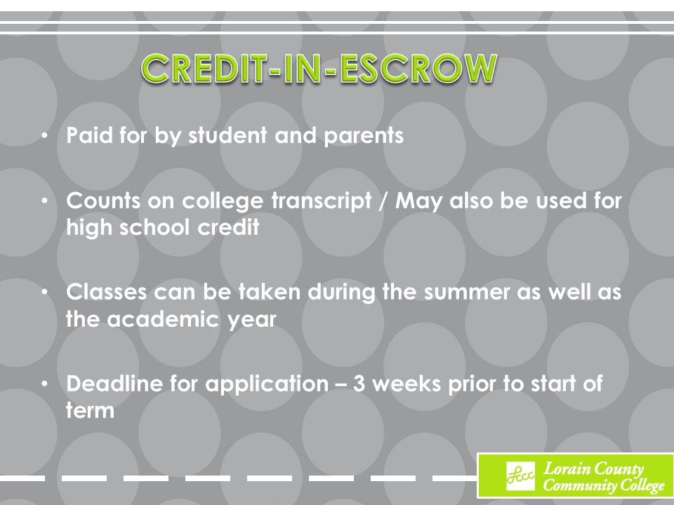 Paid for by student and parents Counts on college transcript / May also be used for high school credit Classes can be taken during the summer as well as the academic year Deadline for application – 3 weeks prior to start of term