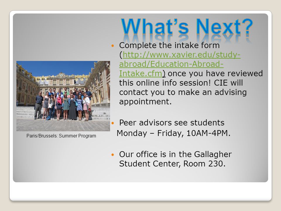 Complete the intake form (  abroad/Education-Abroad- Intake.cfm) once you have reviewed this online info session.