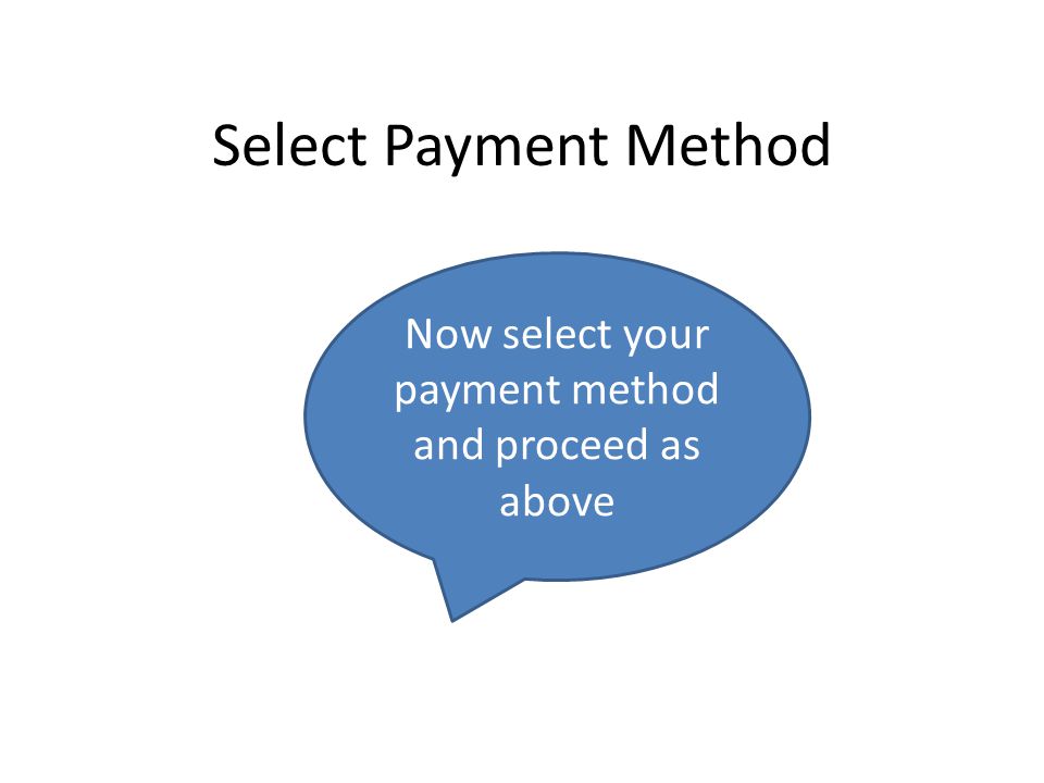 Select Payment Method Now select your payment method and proceed as above