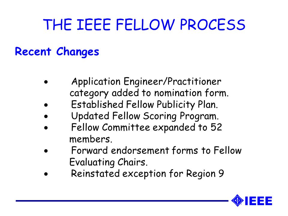 THE IEEE FELLOW PROCESS Recent Changes  Application Engineer/Practitioner category added to nomination form.