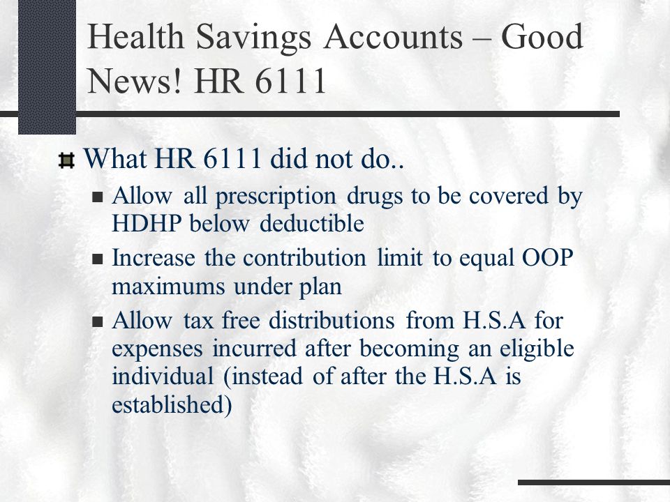Health Savings Accounts – Good News. HR 6111 What HR 6111 did not do..