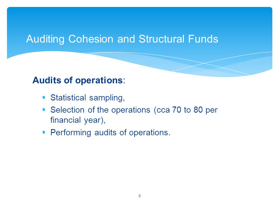 Audits of operations:  Statistical sampling,  Selection of the operations (cca 70 to 80 per financial year),  Performing audits of operations.