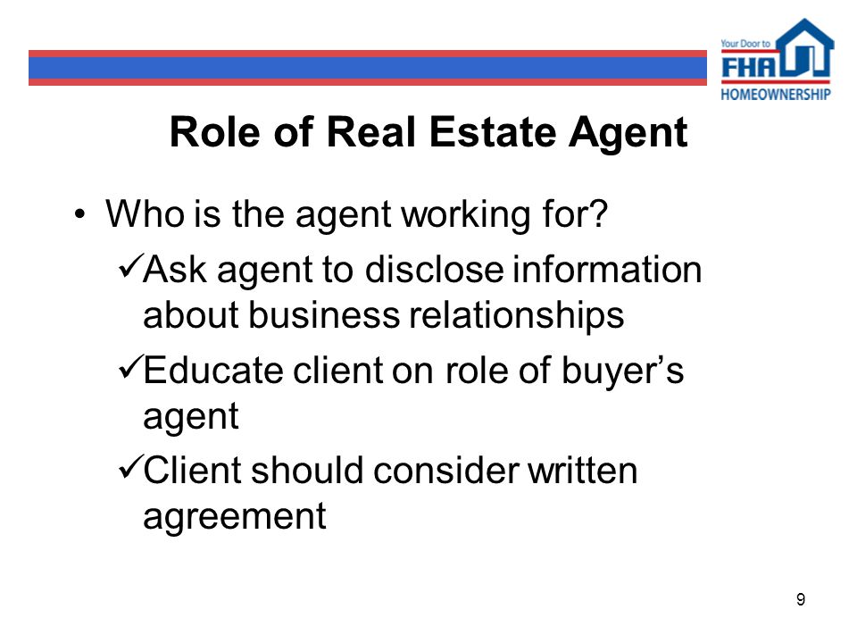 9 Role of Real Estate Agent Who is the agent working for.