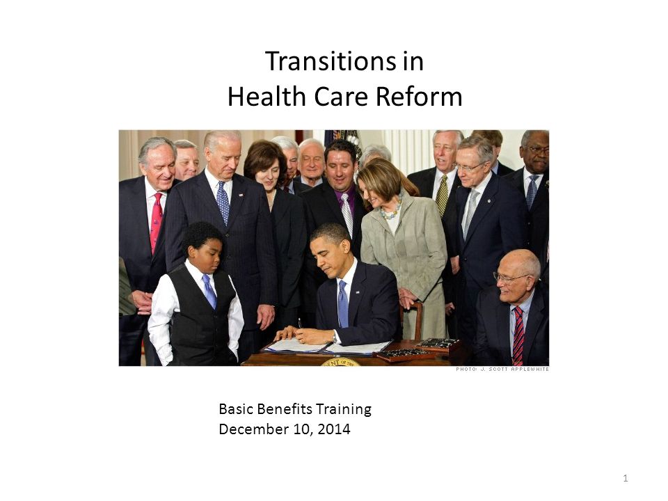 Basic Benefits Training December 10, 2014 Transitions in Health Care Reform 1