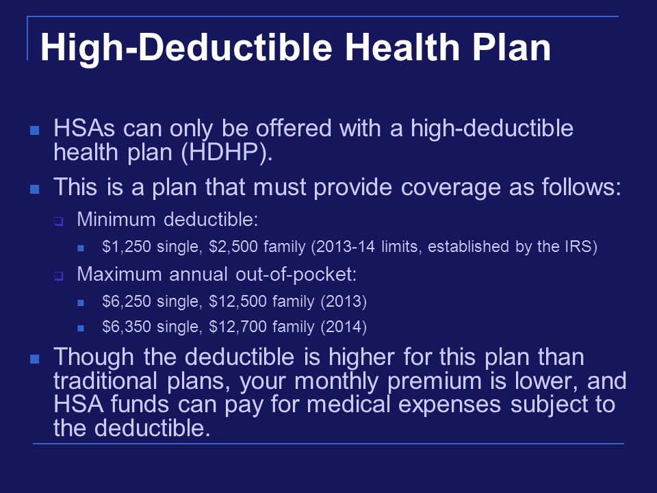 High-Deductible Health Plan HSAs can only be offered with a high-deductible health plan (HDHP).