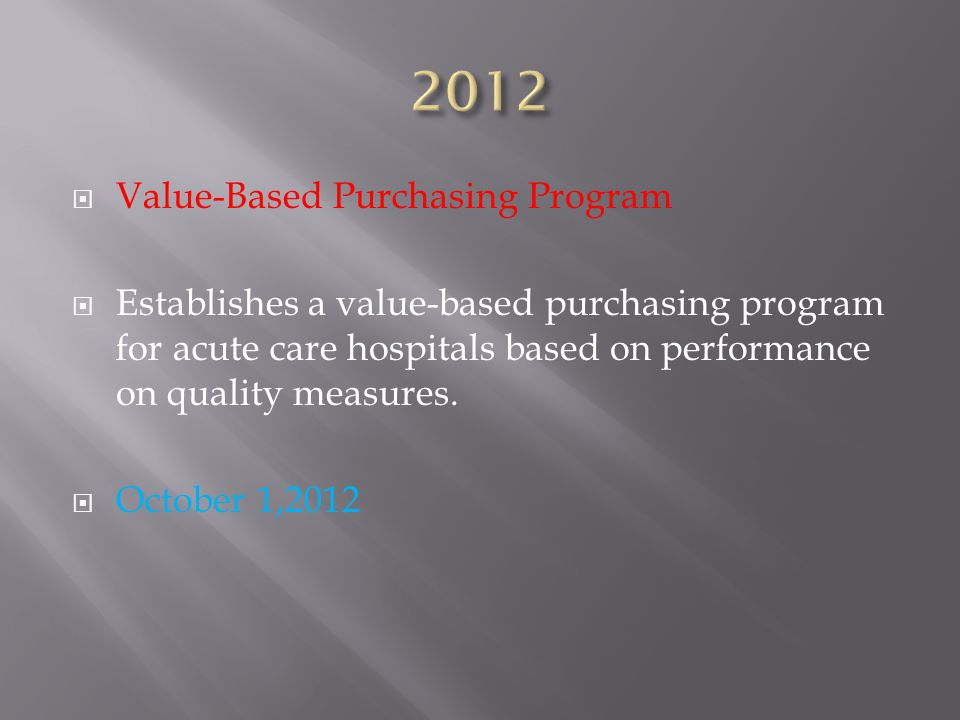  Value-Based Purchasing Program  Establishes a value-based purchasing program for acute care hospitals based on performance on quality measures.
