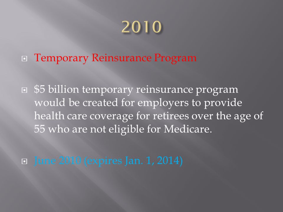  Temporary Reinsurance Program  $5 billion temporary reinsurance program would be created for employers to provide health care coverage for retirees over the age of 55 who are not eligible for Medicare.
