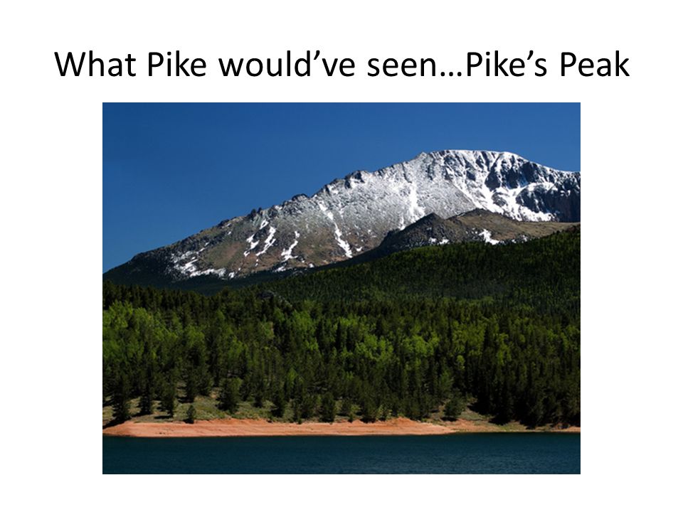 What Pike would’ve seen…Pike’s Peak