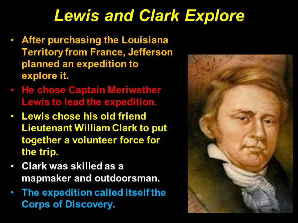 Lewis and Clark Explore After purchasing the Louisiana Territory from France, Jefferson planned an expedition to explore it.