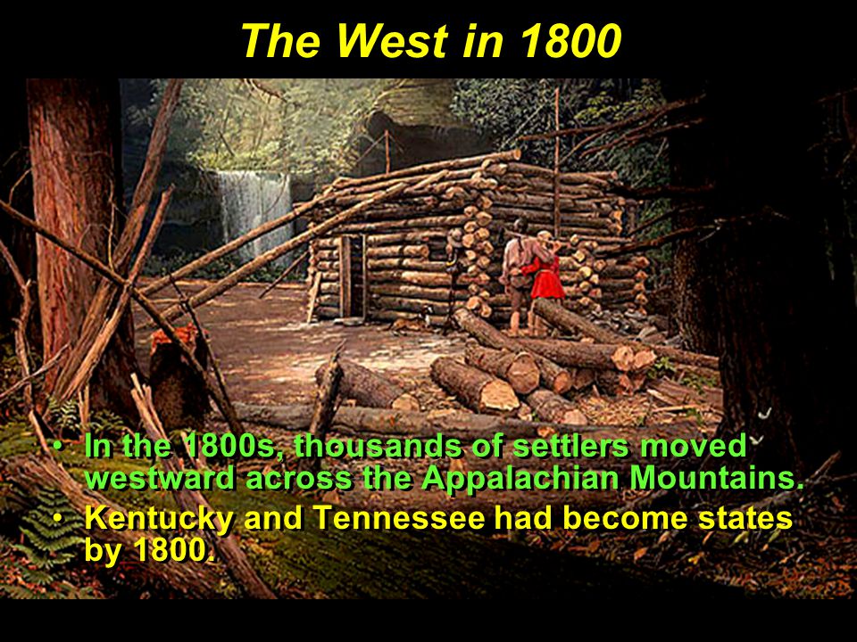 The West in 1800 In the 1800s, thousands of settlers moved westward across the Appalachian Mountains.