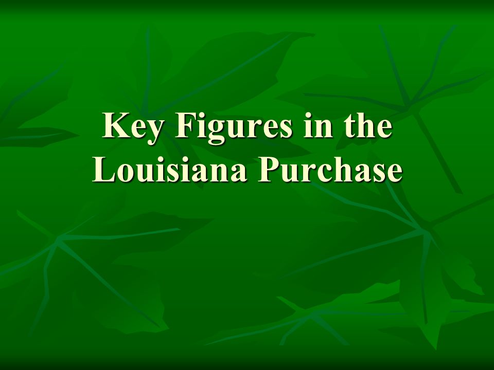 Key Figures in the Louisiana Purchase