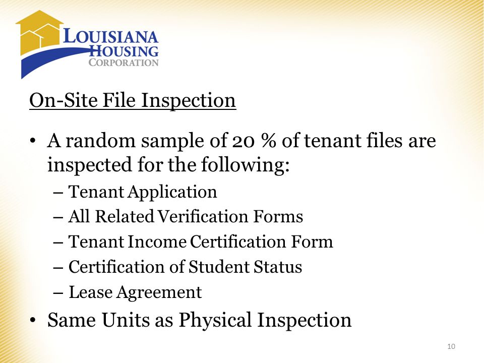 On-Site File Inspection A random sample of 20 % of tenant files are inspected for the following: – Tenant Application – All Related Verification Forms – Tenant Income Certification Form – Certification of Student Status – Lease Agreement Same Units as Physical Inspection 10