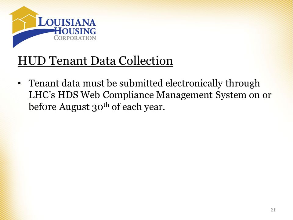 HUD Tenant Data Collection Tenant data must be submitted electronically through LHC’s HDS Web Compliance Management System on or bef0re August 30 th of each year.