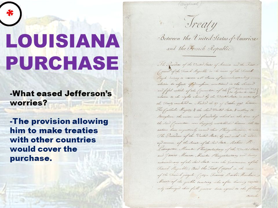 LOUISIANA PURCHASE -What eased Jefferson’s worries.